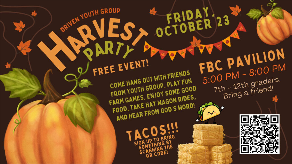 Driven Youth Group Harvest Party, Friday October 23, 5-8 PM at the FBC Pavilion