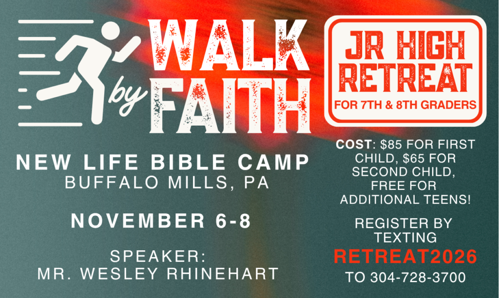 JR High Retreat for 7th and 8th graders, Walk by Faith, November 6-8 at New Life Bible Camp, Buffalo Mills, PA